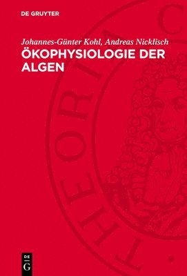 Johannes-Günter Kohl, Andreas Nicklisch - Ökophysiologie Der Algen: Wachstum Und Ressourcennutzung, Inbunden
