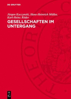 bokomslag Gesellschaften Im Untergang: Vergleichende Niedergangsgeschichte Vom Römischen Reich Bis Zu Den Vereinigten Staaten Von Amerika