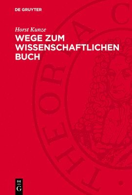 Horst Kunze - Wege Zum Wissenschaftlichen Buch, Inbunden