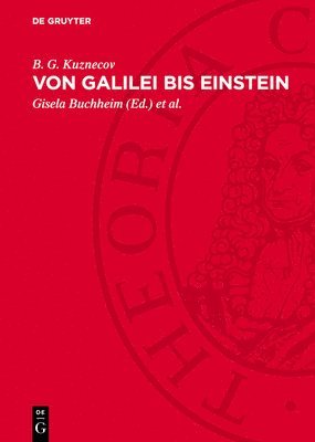 B G Kuznecov, Gisela Buchheim, Siegfried Wollgast - Von Galilei Bis Einstein, Inbunden