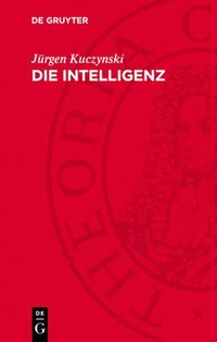 bokomslag Die Intelligenz: Studien Zur Soziologie Und Geschichte Ihrer Großen