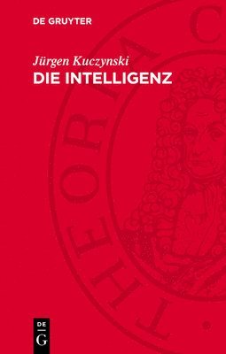 bokomslag Die Intelligenz: Studien Zur Soziologie Und Geschichte Ihrer Großen