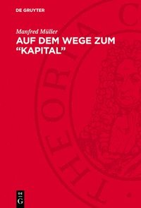 bokomslag Auf Dem Wege Zum "Kapital": Zur Entwicklung Des Kapitalbegriffs Von Marx ?n Den Jahren 1857-1863