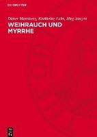 bokomslag Weihrauch Und Myrrhe: Kostbarkeiten Der Vergangenheit Im Licht Der Gegenwart