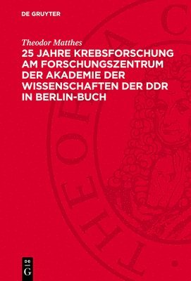 25 Jahre Krebsforschung Am Forschungszentrum Der Akademie Der Wissenschaften Der DDR in Berlin-Buch 1