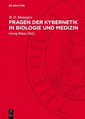 W D Moissejew, Georg Klaus - Fragen Der Kybernetik in Biologie Und Medizin, Inbunden