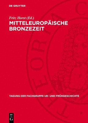 Fritz Horst - Mitteleuropäische Bronzezeit: Beiträge Zur Archäologie Und Geschichte, Inbunden
