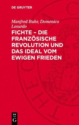 Manfred Buhr, Domenico Losurdo - Fichte - Die Französische Revolution Und Das Ideal Vom Ewigen Frieden, Inbunden