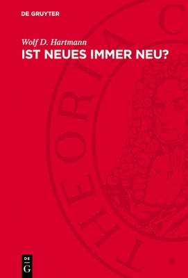 Ist Neues Immer Neu?: Entdeckungen, Erfindungen Und Innovationen Im Prüffeld Der Zeit 1