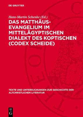 Hans-Martin Schenke - Das Matthäus-Evangelium Im Mittelägyptischen Dialekt Des Koptischen (Codex Scheide), Inbunden