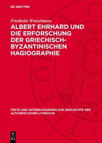 bokomslag Albert Ehrhard Und Die Erforschung Der Griechisch-Byzantinischen Hagiographie: Dargestellt an Hand Des Briefwechsels Ehrhards Mit Adolf Von Harnack, C