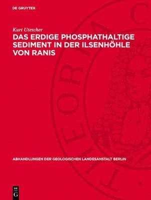 Kurt Utescher - Das Erdige Phosphathaltige Sediment in Der Ilsenhöhle Von Ranis, Inbunden
