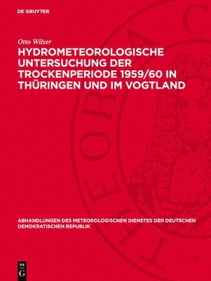 Otto Wilser - Hydrometeorologische Untersuchung Der Trockenperiode 1959/60 in Thüringen Und Im Vogtland, Inbunden