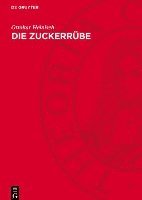 Die Zuckerrübe: Ihre Bedeutung Im Verlaufe Der Entwicklung Zur Neuen Kulturpflanze Und Rohstoffpflanze Für Die Zuckererzeugung 1