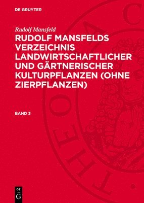 Rudolf Mansfeld: Rudolf Mansfelds Verzeichnis Landwirtschaftlicher Und Gärtnerischer Kulturpflanzen (Ohne Zierpflanzen). Band 3 1