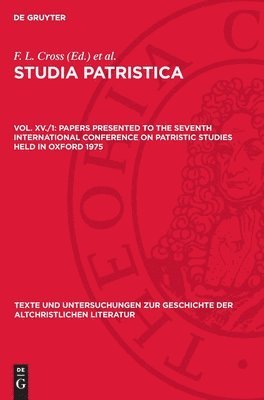 Papers Presented to the Seventh International Conference on Patristic Studies Held in Oxford 1975: Part I: Inaugural Lecture, Editiones, Critica, Bibl