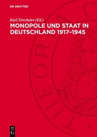 bokomslag Monopole Und Staat in Deutschland 1917-1945: Protokoll Der 2. Tagung Der Fachgruppe Geschichte Der Neuesten Zeit 1917-1945 Am 20. Und 21. März 10965 i