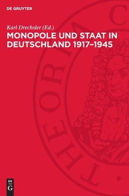 Monopole Und Staat in Deutschland 1917-1945: Protokoll Der 2. Tagung Der Fachgruppe Geschichte Der Neuesten Zeit 1917-1945 Am 20. Und 21. März 10965 i 1