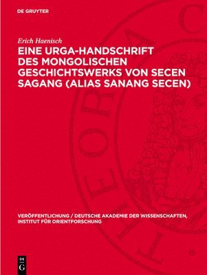 Eine Urga-Handschrift Des Mongolischen Geschichtswerks Von Secen Sagang (Alias Sanang Secen)