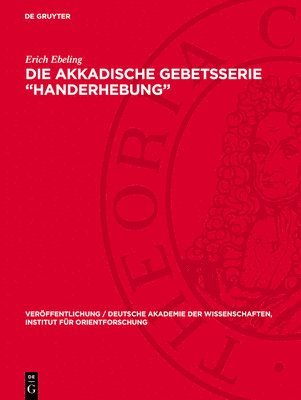 Erich Ebeling - Die Akkadische Gebetsserie "Handerhebung", Inbunden