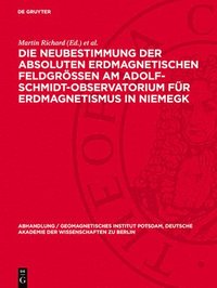 bokomslag Die Neubestimmung Der Absoluten Erdmagnetischen Feldgrößen Am Adolf-Schmidt-Observatorium Für Erdmagnetismus in Niemegk