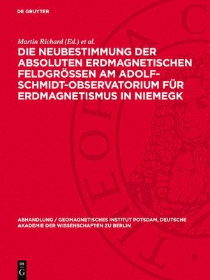 bokomslag Die Neubestimmung Der Absoluten Erdmagnetischen Feldgrößen Am Adolf-Schmidt-Observatorium Für Erdmagnetismus in Niemegk