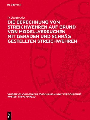 bokomslag Die Berechnung Von Streichwehren Auf Grund Von Modellversuchen Mit Geraden Und Schräg Gestellten Streichwehren