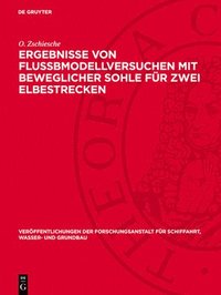 bokomslag Ergebnisse Von Flußbmodellversuchen Mit Beweglicher Sohle Für Zwei Elbestrecken