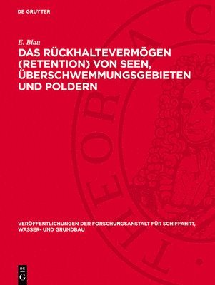 bokomslag Das Rückhaltevermögen (Retention) Von Seen, Überschwemmungsgebieten Und Poldern: Großmodellversuche Und Neue Theoretische Verfahren