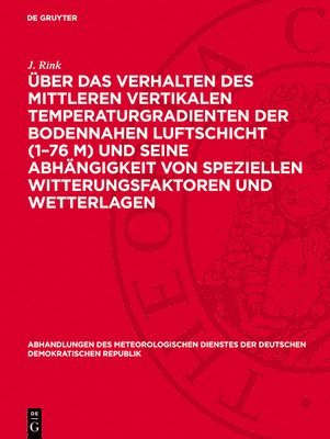 J Rink - Über Das Verhalten Des Mittleren Vertikalen Temperaturgradienten Der Bodennahen Luftschicht (1-76 M) Und Seine Abhängigkeit Von Speziellen Witterungsfaktoren Und Wetterlagen, Inbunden