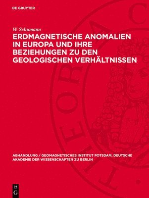 bokomslag Erdmagnetische Anomalien in Europa Und Ihre Beziehungen Zu Den Geologischen Verhältnissen: (Eine Studie Über Den Gesteinsmagnetismus)