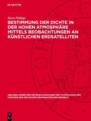 Horst Philipps - Bestimmung Der Dichte in Der Hohen Atmosphäre Mittels Beobachtungen an Künstlichen Erdsatelliten, Inbunden