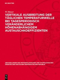 bokomslag Vertikale Ausbreitung Der Täglichen Temperaturwelle Bei Tagesperiodisch Veränderlichem Höhenabhängigem Austauschkoeffizienten