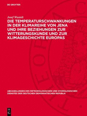 bokomslag Die Temperaturschwankungen in Der Klimareihe Von Jena Und Ihre Beziehungen Zur Witterungskunde Und Zur Klimageschichte Europas