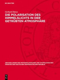 bokomslag Die Polarisation Des Himmelslichts in Der Getrübten Atmosphäre: Modelle Zur Berechnung Des Polarisationsgrades