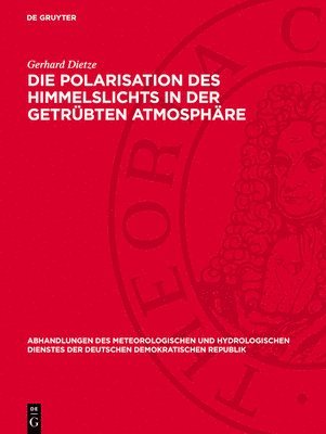 Gerhard Dietze - Die Polarisation Des Himmelslichts in Der Getrübten Atmosphäre, Inbunden