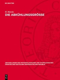 bokomslag Die Abkühlungsgrösse: Unter Spezieller Berücksichtigung Der Mit Dem Davoser Frigorimeter in Greifswald Erhaltenen Meßergebnisse