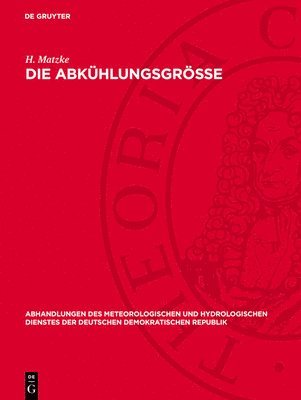 bokomslag Die Abkühlungsgrösse: Unter Spezieller Berücksichtigung Der Mit Dem Davoser Frigorimeter in Greifswald Erhaltenen Meßergebnisse