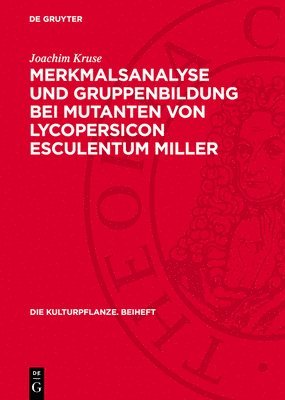 Joachim Kruse - Merkmalsanalyse Und Gruppenbildung Bei Mutanten Von Lycopersicon Esculentum Miller, Inbunden