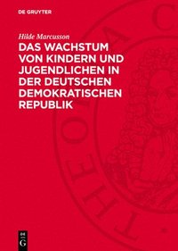 bokomslag Das Wachstum Von Kindern Und Jugendlichen in Der Deutschen Demokratischen Republik: Größe, Gewicht Und Brustumfang Nach Untersuchungen in Den Jahren 1