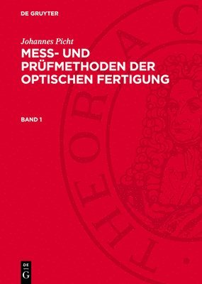 Johannes Picht: Mess- Und Prüfmethoden Der Optischen Fertigung. Band 1 1