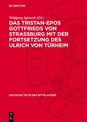 Wolfgang Spiewok - Das Tristan-Epos Gottfrieds Von Straßburg Mit Der Fortsetzung Des Ulrich Von Türheim, Inbunden