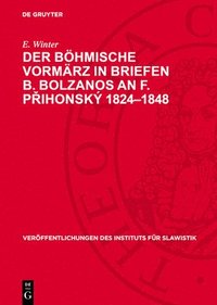 bokomslag Der Böhmische Vormärz in Briefen B. Bolzanos an F. P?ihonskÿ 1824-1848: Beiträge Zur Deutsch-Slawischen
