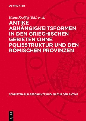 Heinz Kreißig, Friedmar Kühnert - Antike Abhängigkeitsformen in Den Griechischen Gebieten Ohne Polisstruktur Und Den Römischen Provinzen, Inbunden
