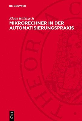Klaus Kabitzsch - Mikrorechner in Der Automatisierungspraxis: Ausgewählte Probleme Der Software- Und Hardwaregestaltung, Inbunden