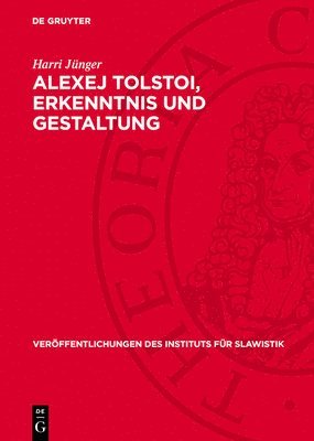 Harri Jünger - Alexej Tolstoi, Erkenntnis Und Gestaltung, Inbunden