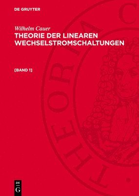 Wilhelm Cauer: Theorie Der Linearen Wechselstromschaltungen. [Band 1] 1