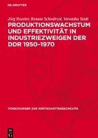 Produktionswachstum Und Effektivität in Industriezweigen Der DDR 1950-1970 1