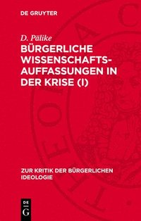 bokomslag Bürgerliche Wissenschaftsauffassungen in Der Krise (I)