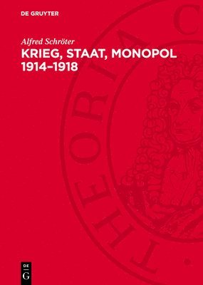 bokomslag Krieg, Staat, Monopol 1914-1918: Die Zusammenhänge Von Imperialistischer Kriegswirtschaft, Militarisierung Der Volkswirtschaft Und Staatsmonopolistisc